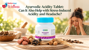 Ayurvedic Acidity Tablet: Can It Also Help with Stress-Induced Acidity and Headache?
