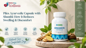 Piles Ayurvedic Capsule with Shunthi - How It Reduces Swelling & Discomfort